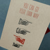 YOU CAN GO YOUR OWN WAY BLANK CARD - LETTERPRESS PRINTED